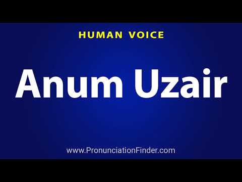 How To Pronounce Anum Uzair