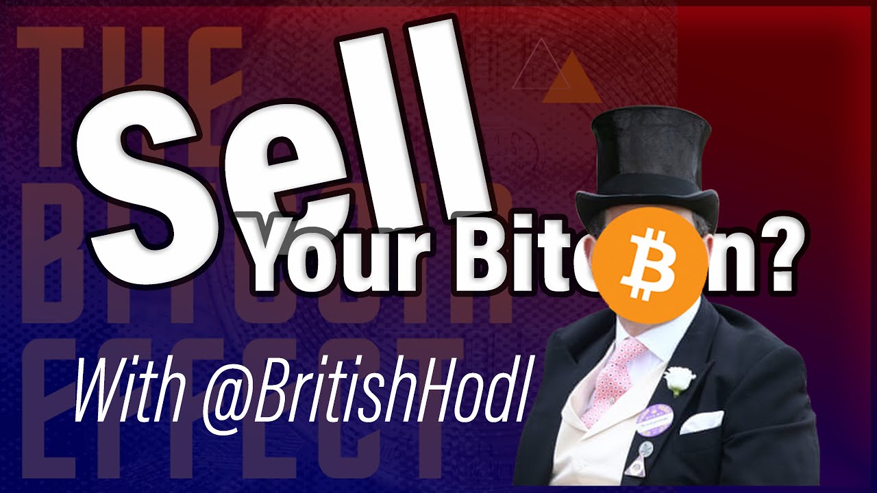 If You're Thinking of Selling Your Bitcoin... with BritishHodl