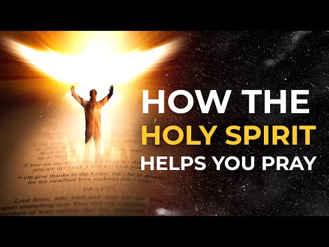 6 Ways the Holy Spirit Helps You Pray