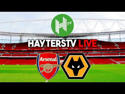 HAYTERSTV MATCHDAY LIVE | Arsenal vs Wolves