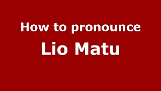 How to pronounce Lio Matu