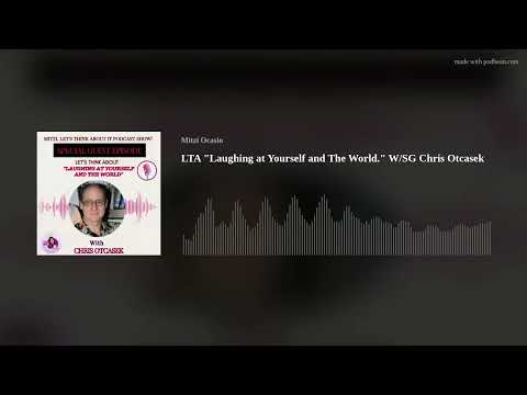 LTA "Laughing at Yourself and The World." W/SG Chris Otcasek