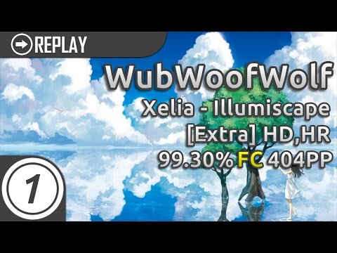 WubWoofWolf | Xelia - Illumiscape [Extra] +HD,HR 99.30% FC 404pp
