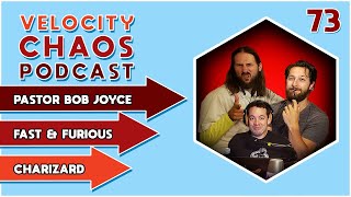 Ep 73 - Fast and Furious, Charizard, and Pastor Bob Joyce - Velocity Chaos Podcast