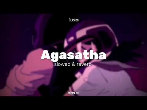 Agasatha | slowed & reverb | cuckoo | shamilofi 