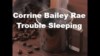 Corinne Bailey Rae - Trouble Sleeping (Lyrics)