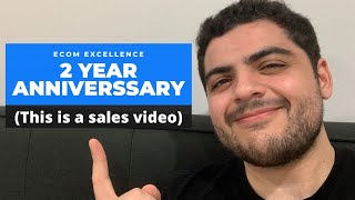 2 Year Anniversary For Ecom Excellence! (This Is a Sales Video)