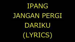 Download lagu ipang - jangan pergi dariku (cover lirik video) mp3 Download lagu ipang - jangan pergi dariku (cover lirik video) mp3