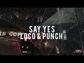 Say yes - Loco & Punch (sped up) (lyrics)