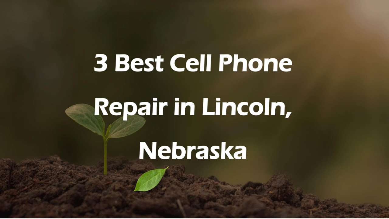 3 Best Cell Phone Repair in Lincoln, Nebraska | Mobile Phone Repair