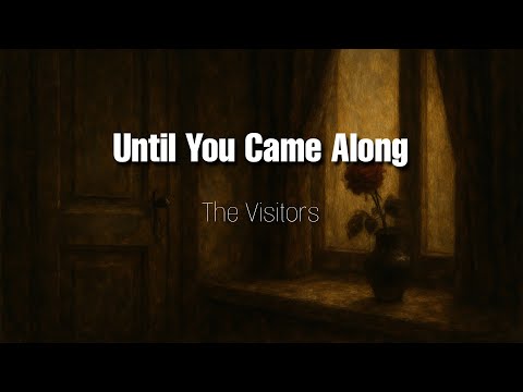 Until You Came Along - The Visitors | LETRA - Sub. Español