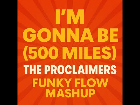 The Proclaimers – I’m Gonna Be (500 Miles) | Funky Flow Mashup
