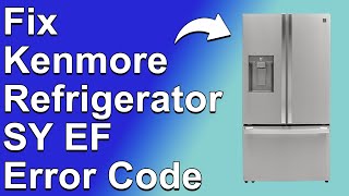 How To Fix SY EF Error On Kenmore Fridge (Reasons Why It Happens, And How To Solve SY EF Error)