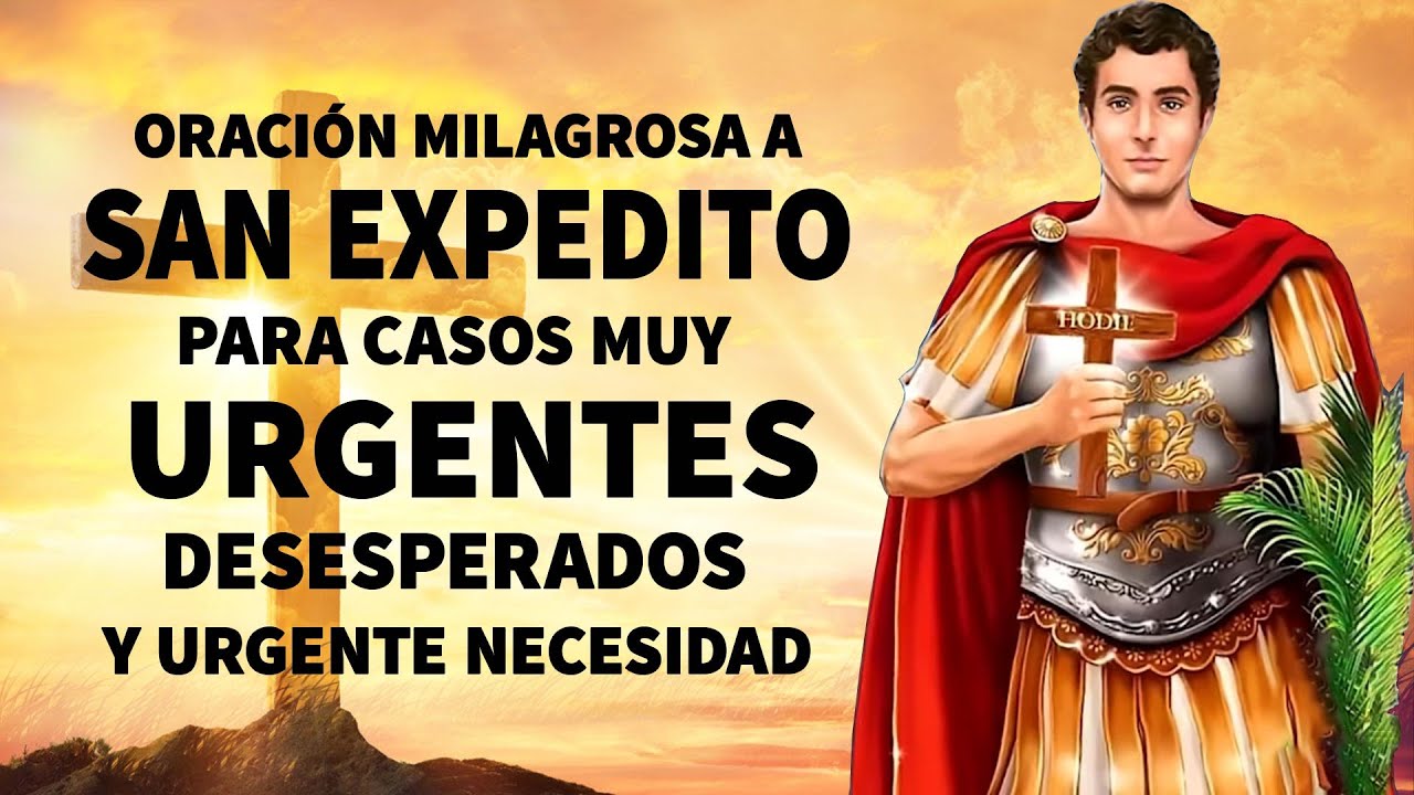 ORACIÓN MILAGROSA A SAN EXPEDITO PARA CASOS MUY URGENTES, DESESPERADOS Y URGENTE NECESIDAD