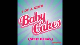 3 Of A Kind - Babycakes (Statz Remix) *Free Download* [@StatzFU]