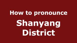 How to pronounce Shanyang District