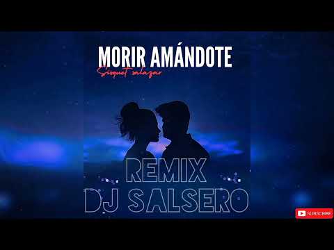 SISQUET SALAZAR - MORIR AMÁNDOTE REMIX - DJ SaLsErO