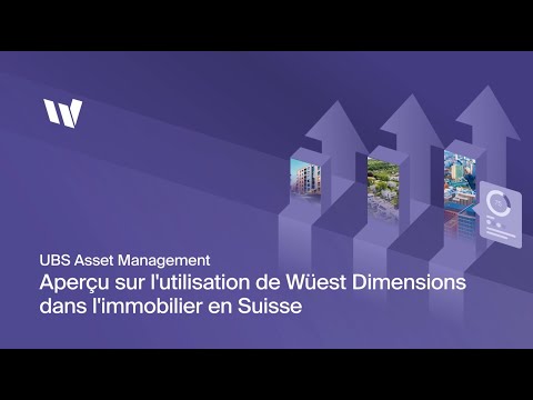 Aperçu sur l'utilisation de Wüest Dimensions chez UBS Asset Management