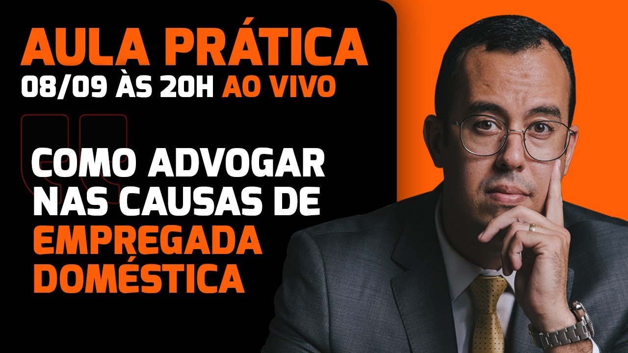 AULA PRÁTICA -  COMO ADVOGAR NAS CAUSAS DE EMPREGADA DOMÉSTICA