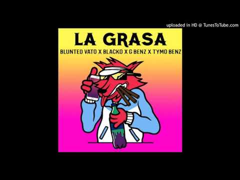 Blunted Vato x Blacko x G Benz x Tymo Benz - La Grasa