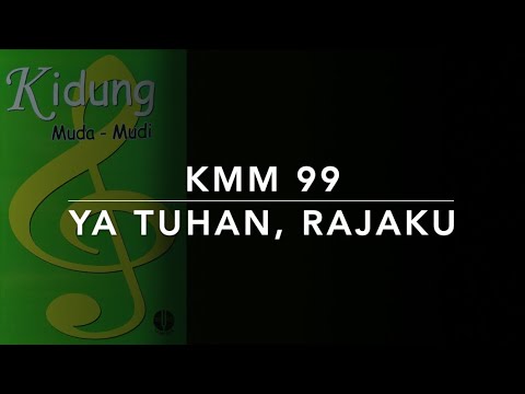 Kidung Muda Mudi KMM 99 — Ya Tuhan, Rajaku