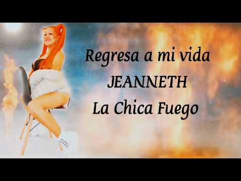 JEANNETH LA CHICA FUEGO - REGRESA A MI VIDA ( VIDEO LETRA ) CHICHITA 