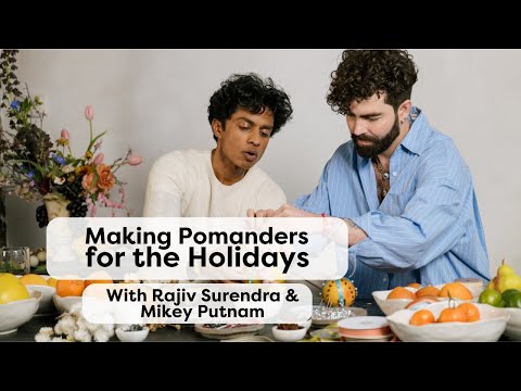 How to Make Pomanders for the Holidays, With Rajiv Surendra & Mikey Putnam