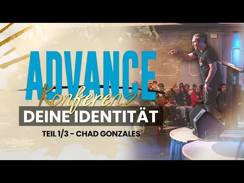 Wer du in Christus bist | Chad Gonzales Deutsch - Advance Konferenz 1/3