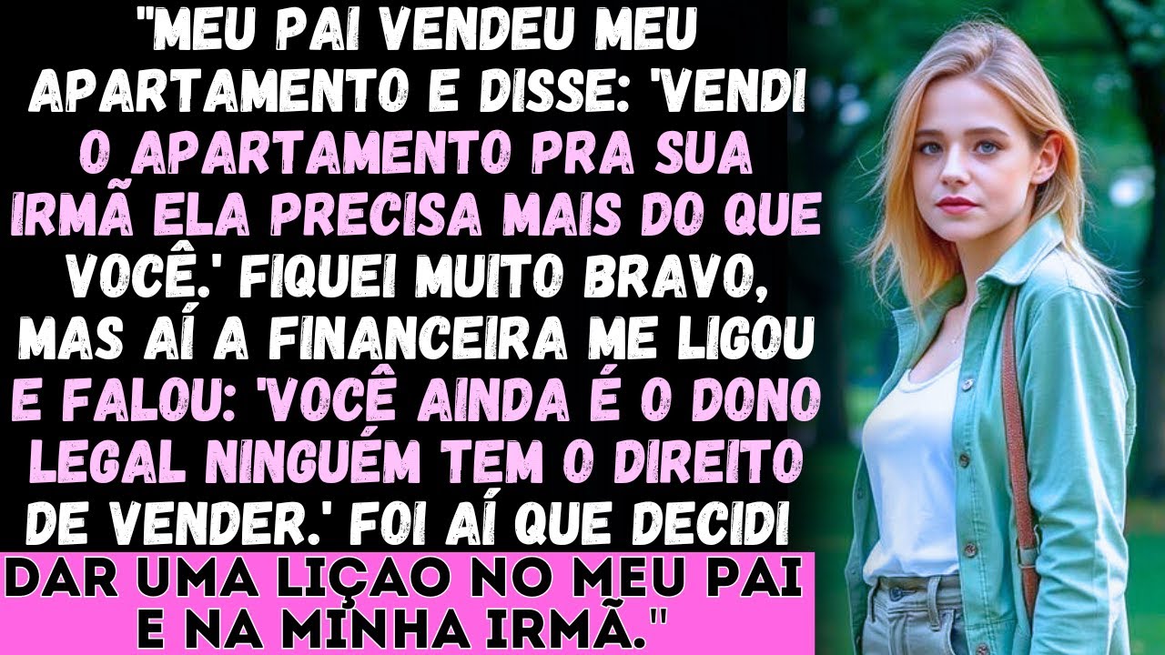 Meu pai vendeu meu apartamento sem me avisar eu peguei de volta na justiça!" | Drama de família...