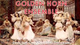 Golden Horn Ensemble - Sevdiğim Cemalin Çünki Göremem [ Harem'de Neşe © 1995 Kalan Müzik ]