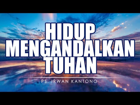 Ps. Irwan Kantono | HIDUP MENGANDALKAN TUHAN