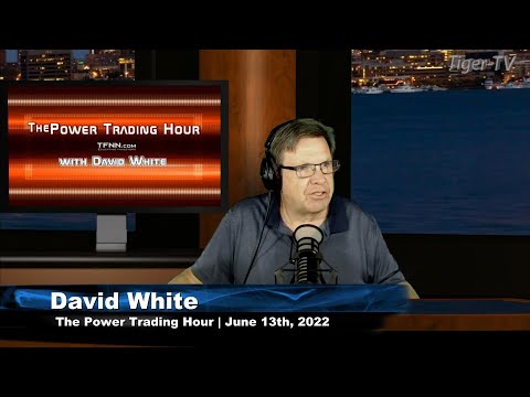 June 13th. Power Trading Hour with David White on TFNN - 2022