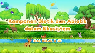 Download lagu KOMPONEN BIOTIK DAN ABIOTIK DALAM EKOSISTEM (IPAS KELAS 3 SD) mp3