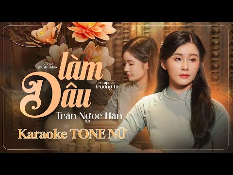LÀM DÂU - KARAOKE Tone Nữ | TRẦN NGỌC HÂN | TRƯỜNG LÊ | Tone Nữ Thấp
