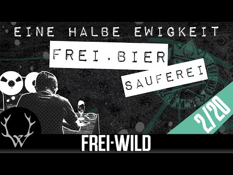 EINE HALBE EWIGKEIT [02]: Frei.Bier Sauferei - 20 Jahre Frei.Wild