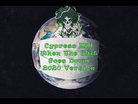 Cypress Hill When The Shit Goes Down 2020 Version