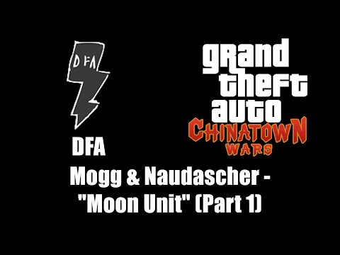 GTA: Chinatown Wars - DFA | Mogg & Naudascher - "Moon Unit" (Part 1)