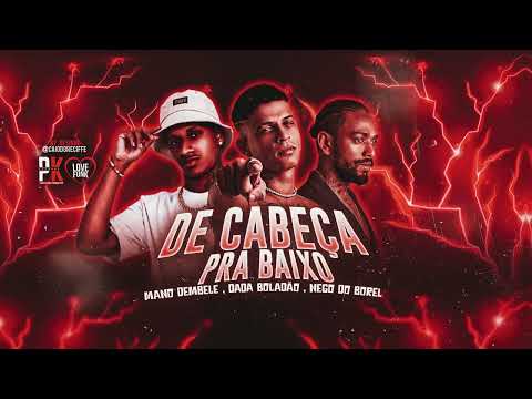 De cabeça pra baixo - MANO DEMBELE - DADA BOLADAO - NEGO DO BOREL