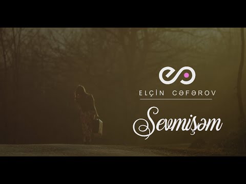Elçin Cəfərov — Sevmişəm (Rəsmi Musiqi Videosu)