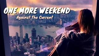 One More Weekend-Against The Current(Lyrics Video)