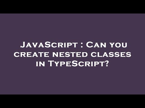 Javascript Can You Create Nested Classes In Typescript