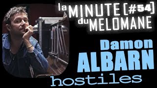 LA MINUTE DU MELOMANE #54 - DAMON ALBARN - Hostiles