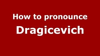 How to pronounce Dragicevich