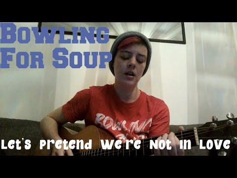 Lets Pretend Were Not In Love - Bowling For Soup