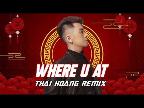 WHERE U AT FULL | THÁI HOÀNG REMIX | HOT VIỆT MIX 2022