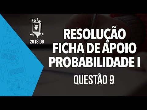 Probabilidade I - Resolução Ficha de Apoio 2018.6 - Questão 9/15