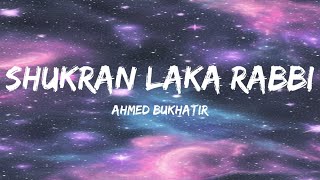 Shukran Laka Rabbi  Lyrics  Ahmed Bukhatir  Vocals