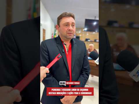 PEDREIRAS | VEREADOR LORIM DA CAÇAMBA DESTACA INDICAÇÕES E AÇÕES PARA A COMUNIDADE