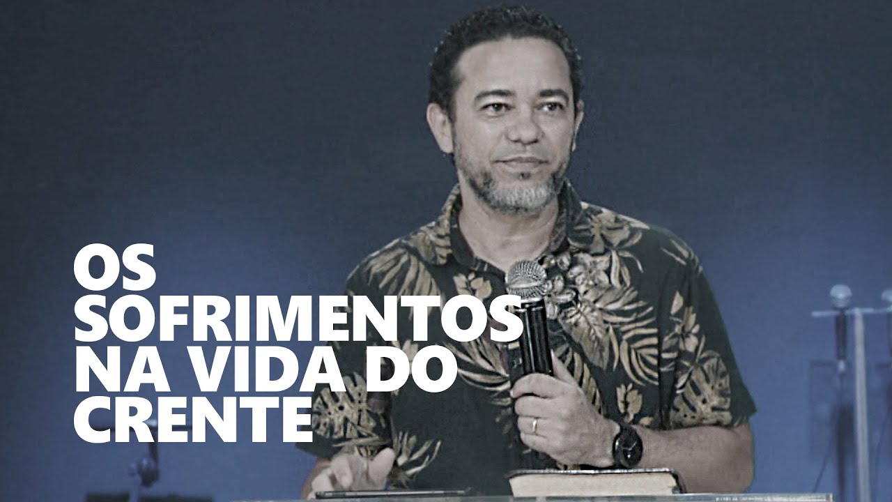 A importância dos SOFRIMENTOS na vida do CRENTE
