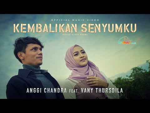 Kukira Angin Syurga - Anggi Chandra Feat Vany Thursdila - Kembalikan Senyumku (Official Music Video)